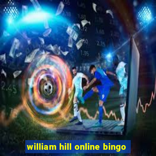 william hill online bingo