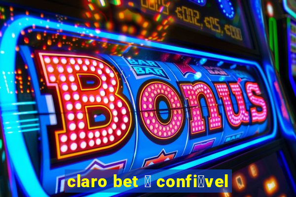 claro bet 茅 confi谩vel