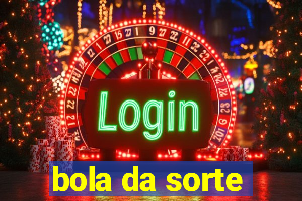 bola da sorte