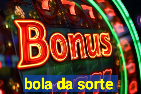 bola da sorte