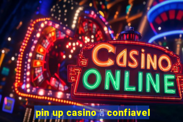 pin up casino 茅 confiavel