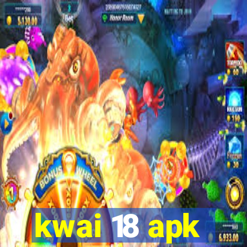 kwai 18 apk