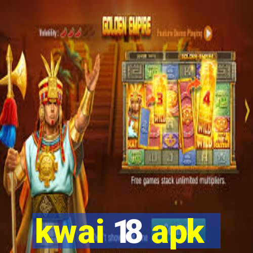 kwai 18 apk