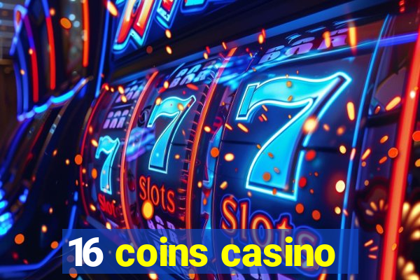 16 coins casino