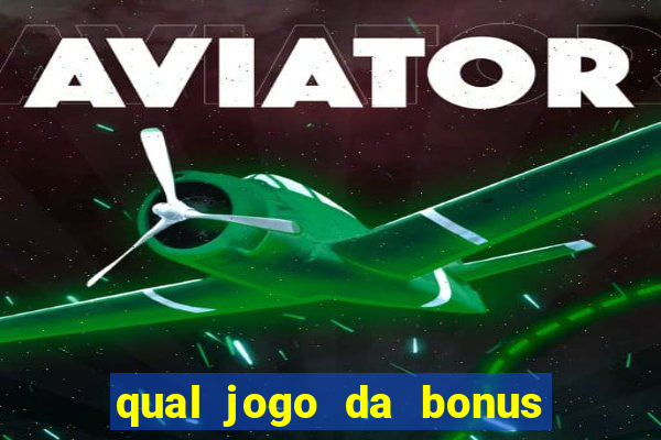 qual jogo da bonus no cadastro