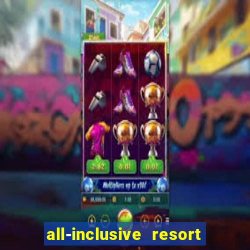 all-inclusive resort with casino