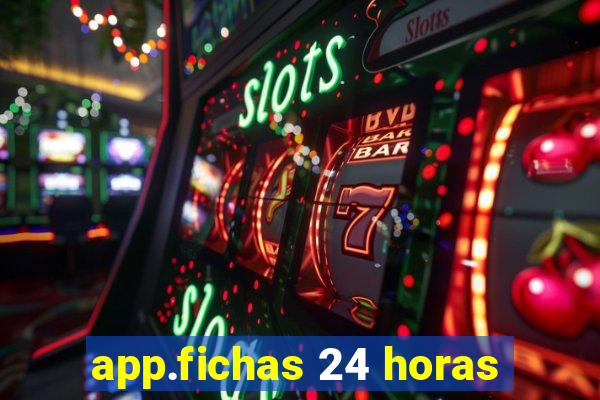 app.fichas 24 horas