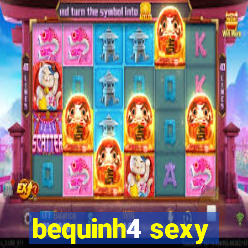 bequinh4 sexy