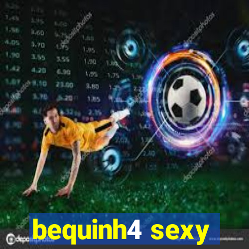 bequinh4 sexy