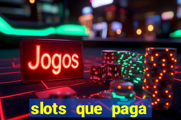 slots que paga dinheiro de verdade