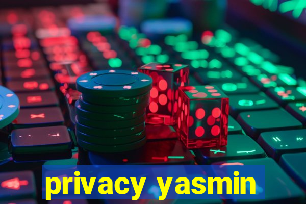 privacy yasmin