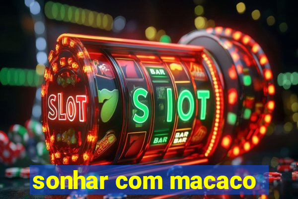 sonhar com macaco