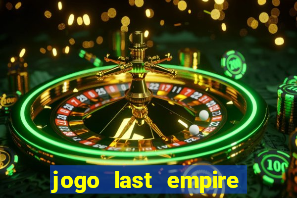 jogo last empire war z