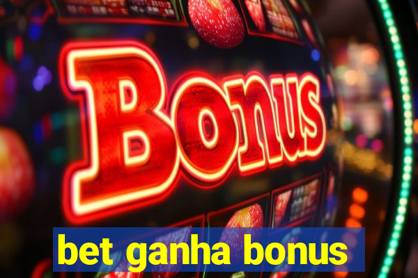 bet ganha bonus