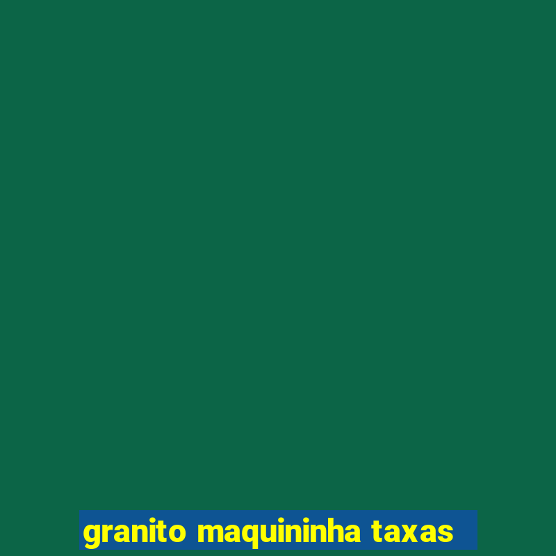 granito maquininha taxas