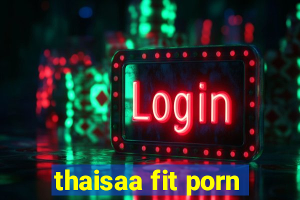 thaisaa fit porn