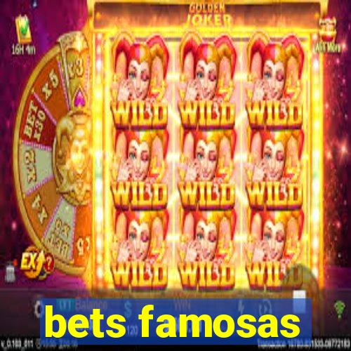 bets famosas