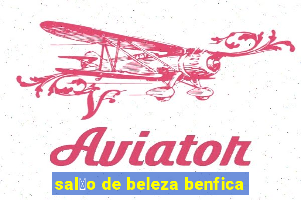 sal茫o de beleza benfica