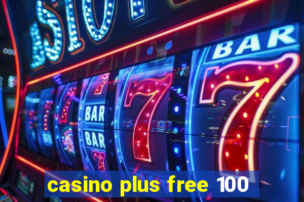 casino plus free 100