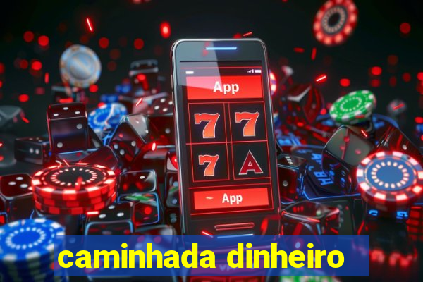 caminhada dinheiro