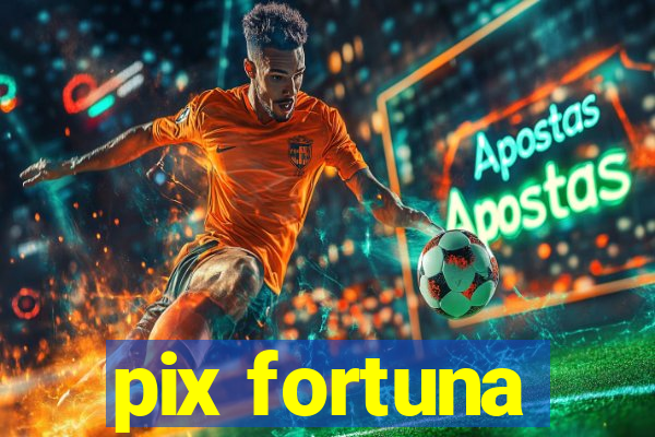 pix fortuna