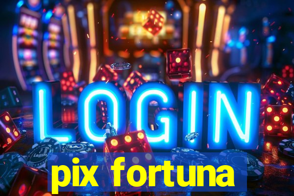 pix fortuna