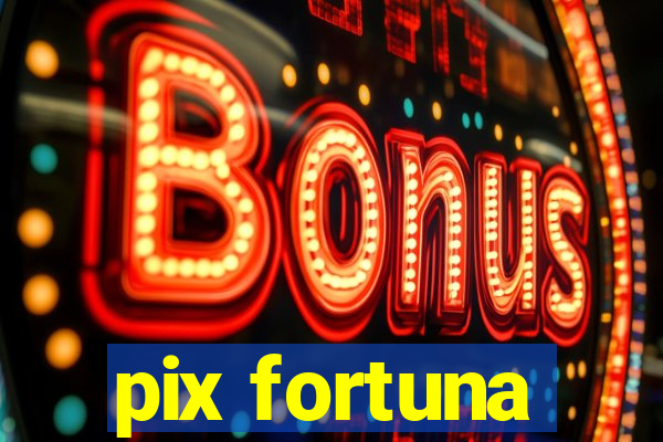 pix fortuna