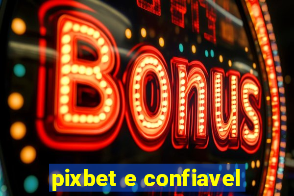 pixbet e confiavel