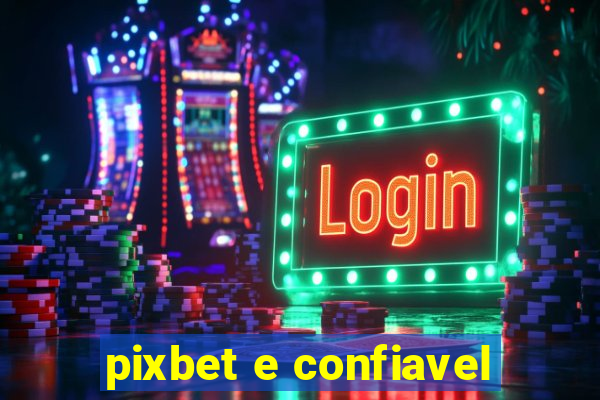 pixbet e confiavel