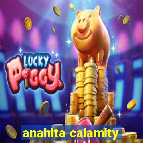 anahita calamity