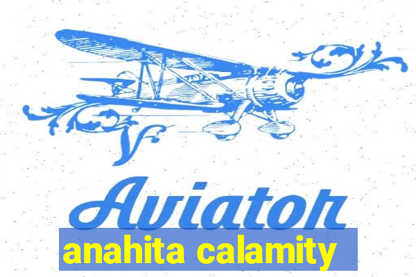 anahita calamity