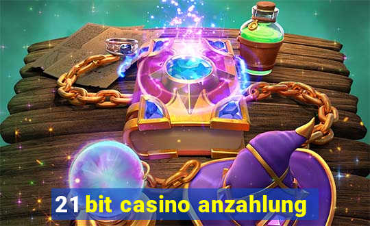 21 bit casino anzahlung