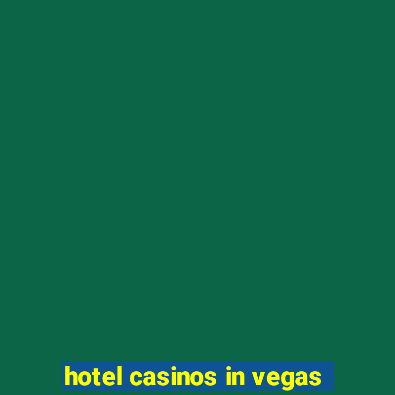 hotel casinos in vegas