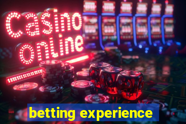 betting experience