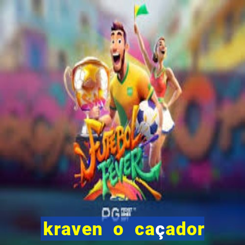 kraven o caçador filme completo dublado pobreflix