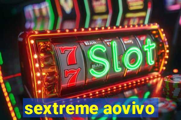 sextreme aovivo