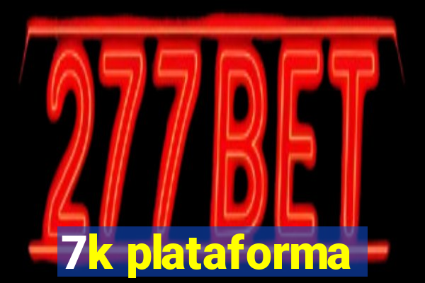 7k plataforma