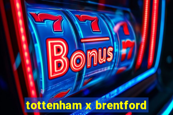 tottenham x brentford