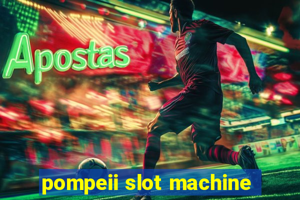 pompeii slot machine