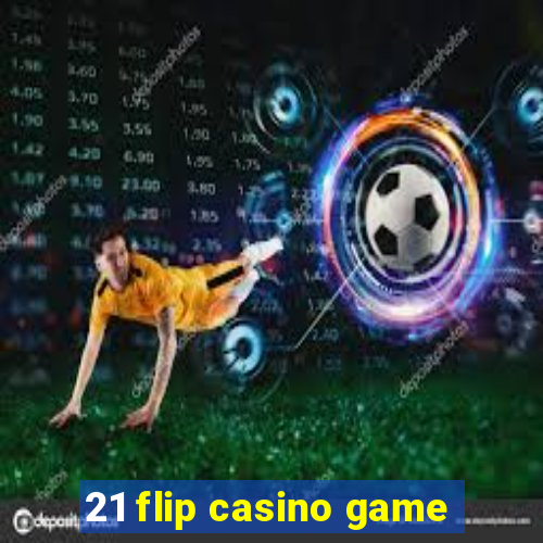 21 flip casino game