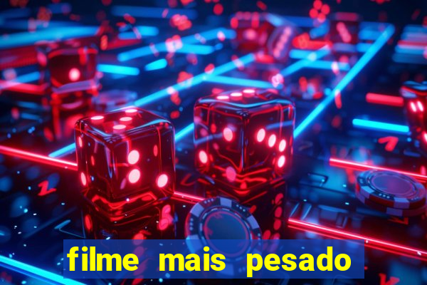 filme mais pesado de terror