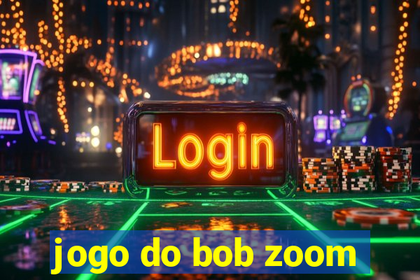 jogo do bob zoom