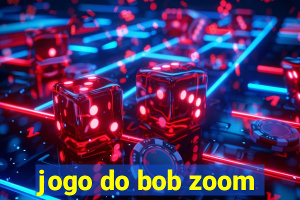 jogo do bob zoom