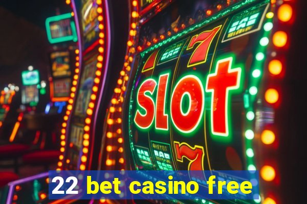 22 bet casino free