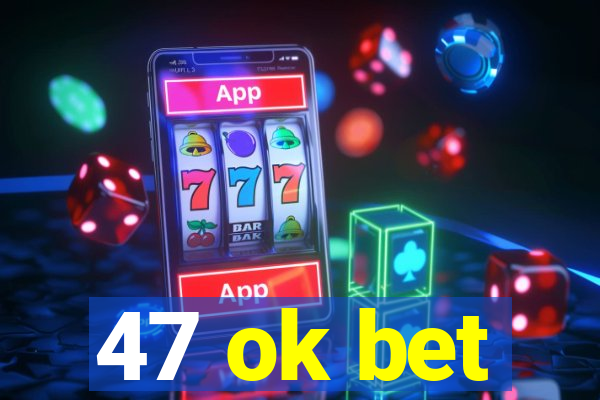 47 ok bet