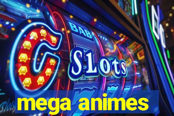 mega animes