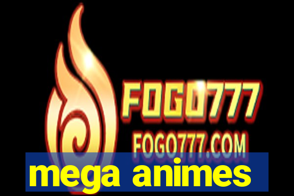 mega animes