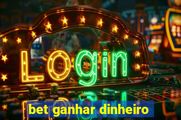 bet ganhar dinheiro