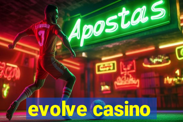 evolve casino