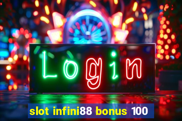 slot infini88 bonus 100